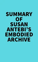 Summary of Susan Antebi's Embodied Archive