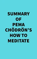 Summary of Pema Chödrön's How To Meditate