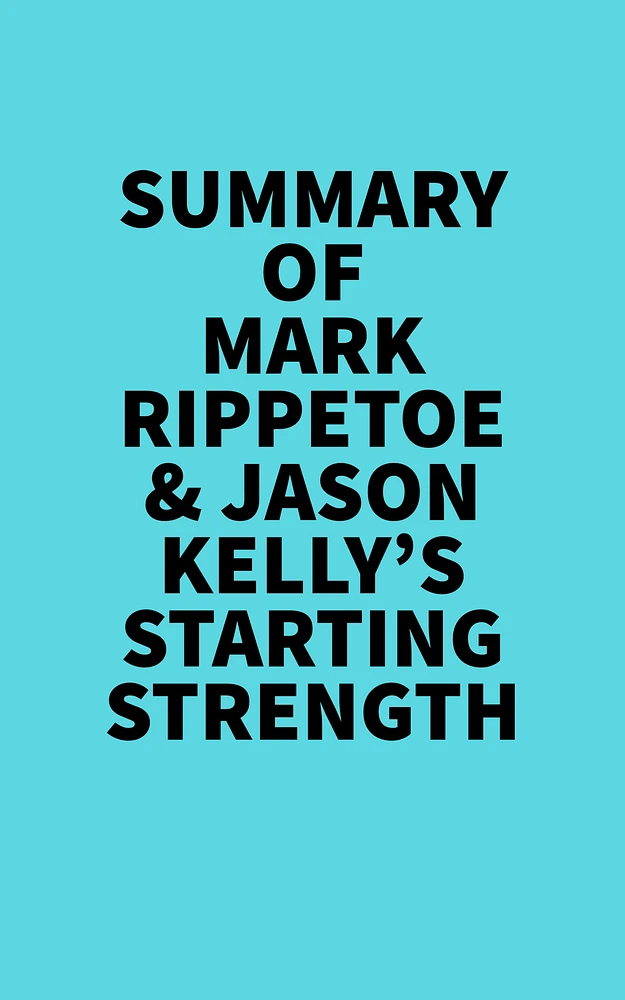 Summary of Mark Rippetoe & Jason Kelly's Starting Strength