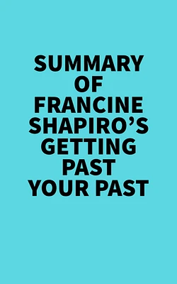 Summary of Francine Shapiro's Getting Past Your Past