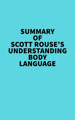 Summary of Scott Rouse's Understanding Body Language