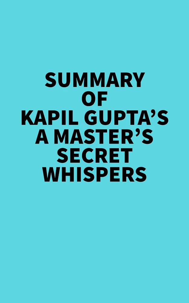 Summary of Kapil Gupta's A Master's Secret Whispers