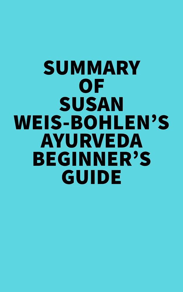 Summary of Susan Weis-Bohlen's Ayurveda Beginner's Guide