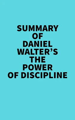 Summary of Daniel Walter's The Power of Discipline