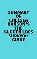 Summary of Chelsea Hanson's The Sudden Loss Survival Guide