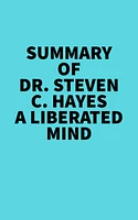 Summary of Dr. Steven C. Hayes A Liberated Mind