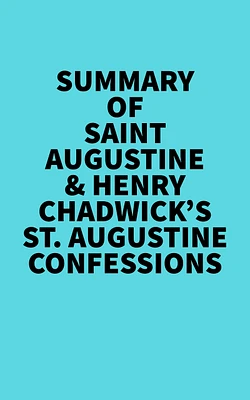 Summary of Saint Augustine & Henry Chadwick's St. Augustine Confessions