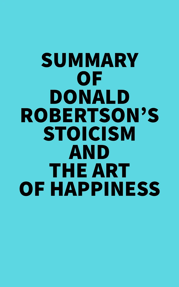 Summary of Donald Robertson's Stoicism and The Art of Happiness