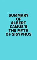 Summary of Albert Camus's The Myth of Sisyphus