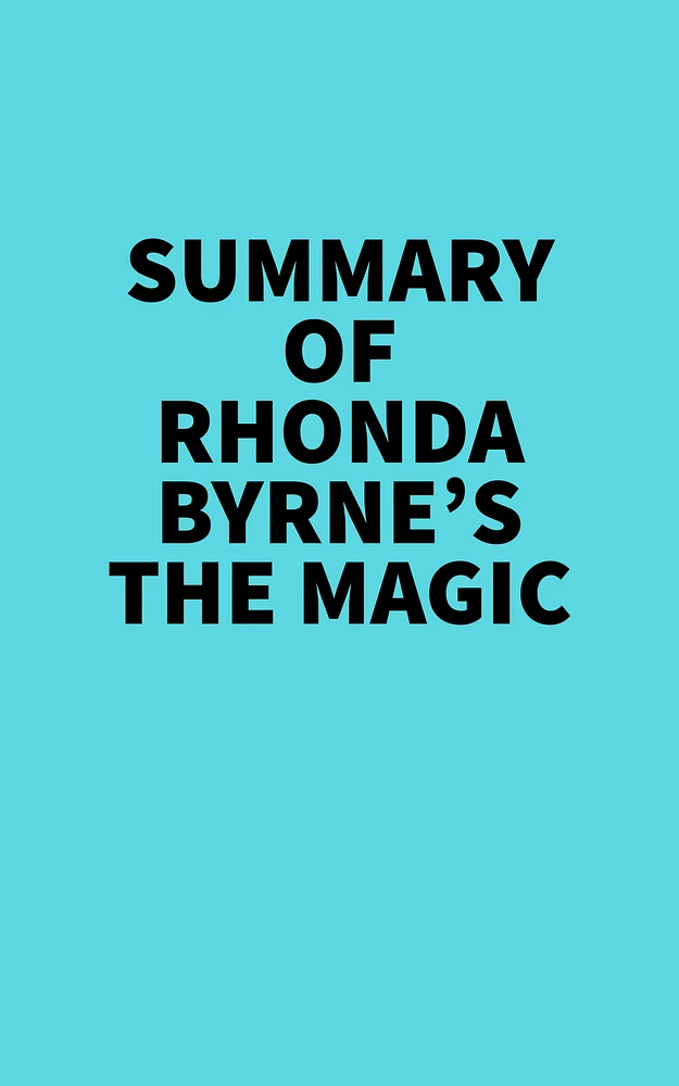 Summary of Rhonda Byrne's The Magic