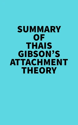 Summary of Thais Gibson's Attachment Theory