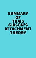 Summary of Thais Gibson's Attachment Theory