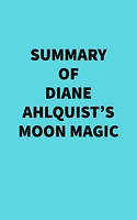 Summary of Diane Ahlquist's Moon Magic