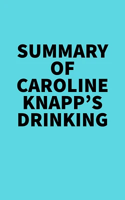 Summary of Caroline Knapp's Drinking