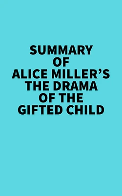 Summary of Alice Miller's The drama of The Gifted Child