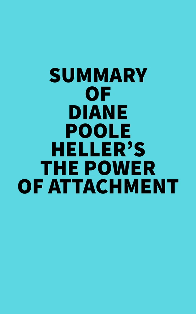 Summary of Diane Poole Heller's The Power of Attachment