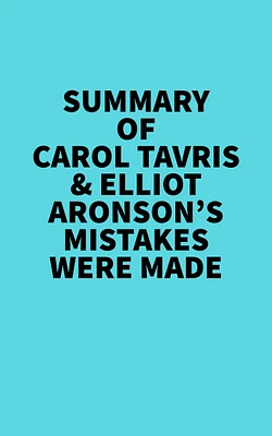 Summary of Carol Tavris & Elliot Aronson's Mistakes Were Made