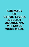 Summary of Carol Tavris & Elliot Aronson's Mistakes Were Made