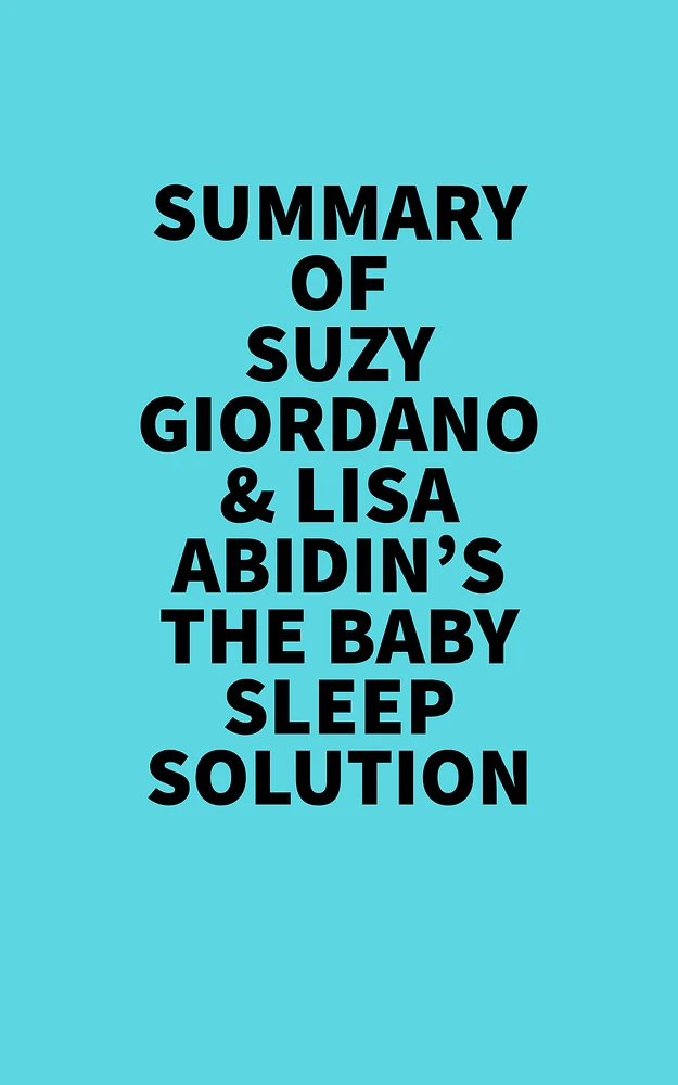 Summary of Suzy Giordano & Lisa Abidin's The Baby Sleep Solution