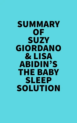 Summary of Suzy Giordano & Lisa Abidin's The Baby Sleep Solution