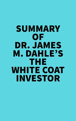 Summary of Dr. James M. Dahle's The White Coat Investor