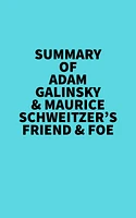 Summary of Adam Galinsky & Maurice Schweitzer's Friend & Foe