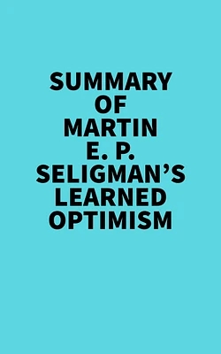 Summary of Martin E. P. Seligman's Learned Optimism