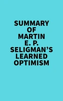 Summary of Martin E. P. Seligman's Learned Optimism