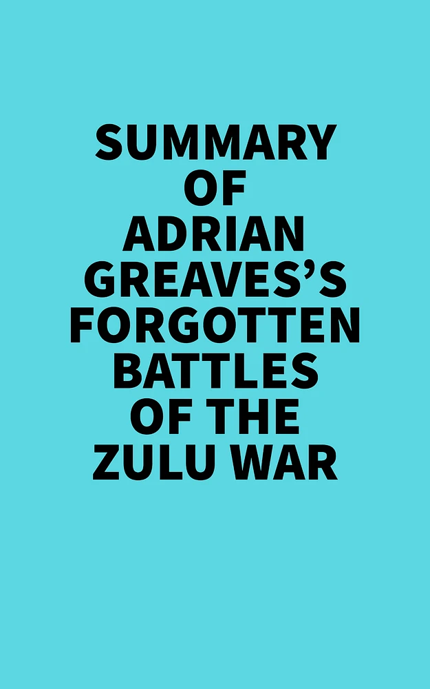 Summary of Adrian Greaves's Forgotten Battles of the Zulu War