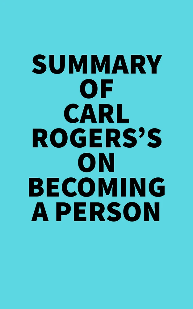 Summary of Carl Rogers's On Becoming A Person