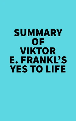 Summary of Viktor E. Frankl's Yes to Life