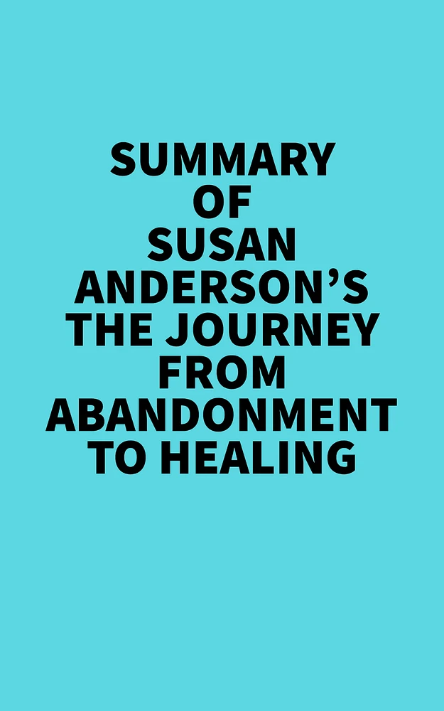 Summary of Susan Anderson's The Journey From Abandonment To Healing