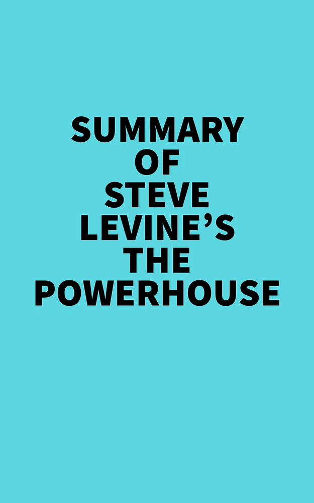 Summary of Steve LeVine's The Powerhouse