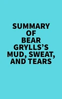 Summary of Bear Grylls's Mud, Sweat