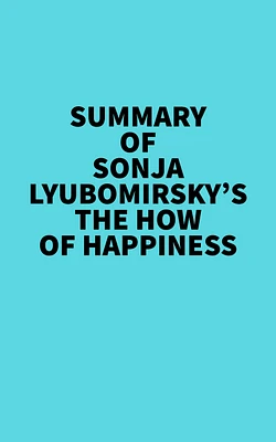 Summary of Sonja Lyubomirsky's The How of Happiness