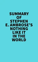 Summary of Stephen E. Ambrose's Nothing Like It In The World