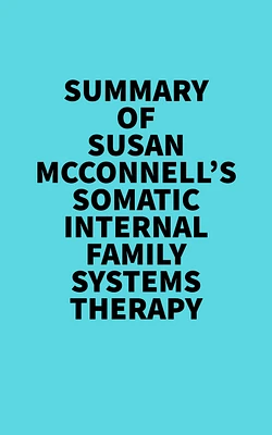 Summary of Susan McConnell's Somatic Internal Family Systems Therapy