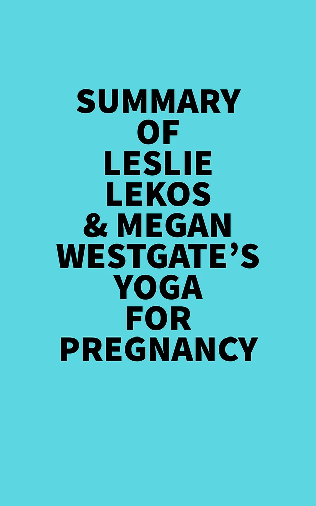 Summary of Leslie Lekos & Megan Westgate's Yoga For Pregnancy