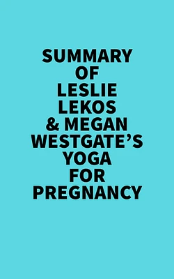 Summary of Leslie Lekos & Megan Westgate's Yoga For Pregnancy