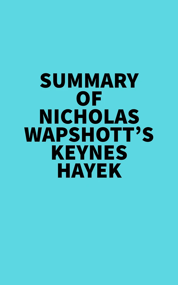 Summary of Nicholas Wapshott's Keynes Hayek