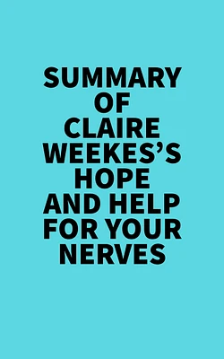 Summary of Claire Weekes's Hope And Help For Your Nerves