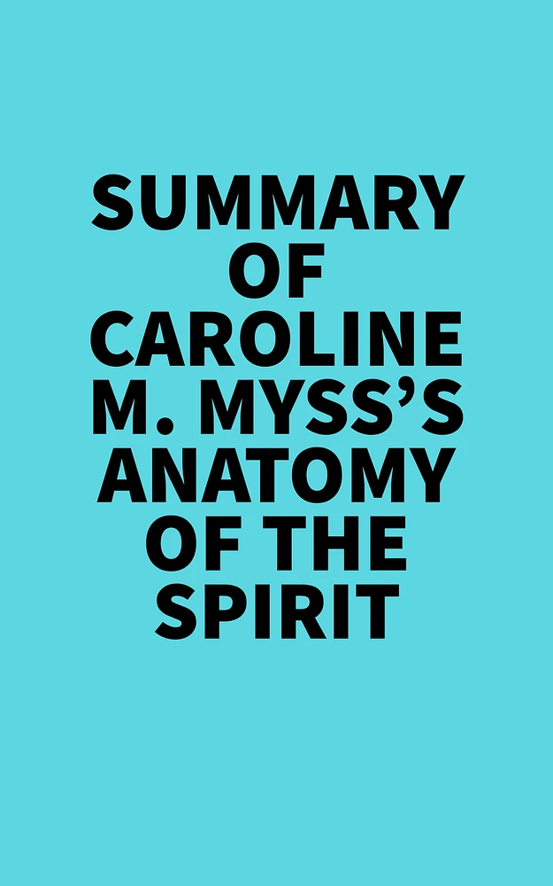 Summary of Caroline M. Myss's Anatomy Of The Spirit