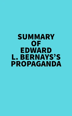 Summary of Edward L. Bernays's Propaganda