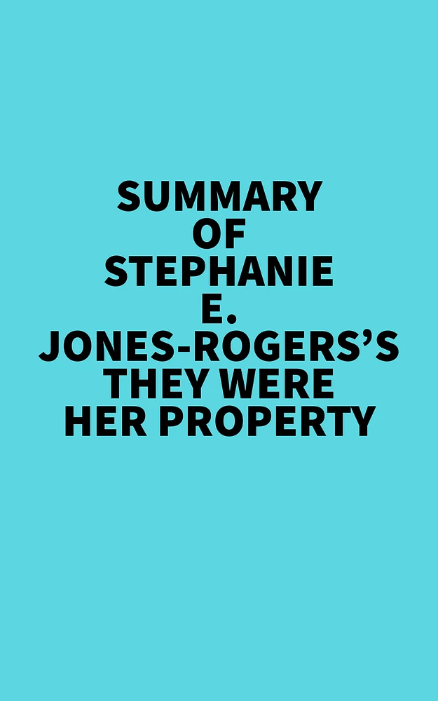 Summary of Stephanie E. Jones-Rogers's They Were Her Property