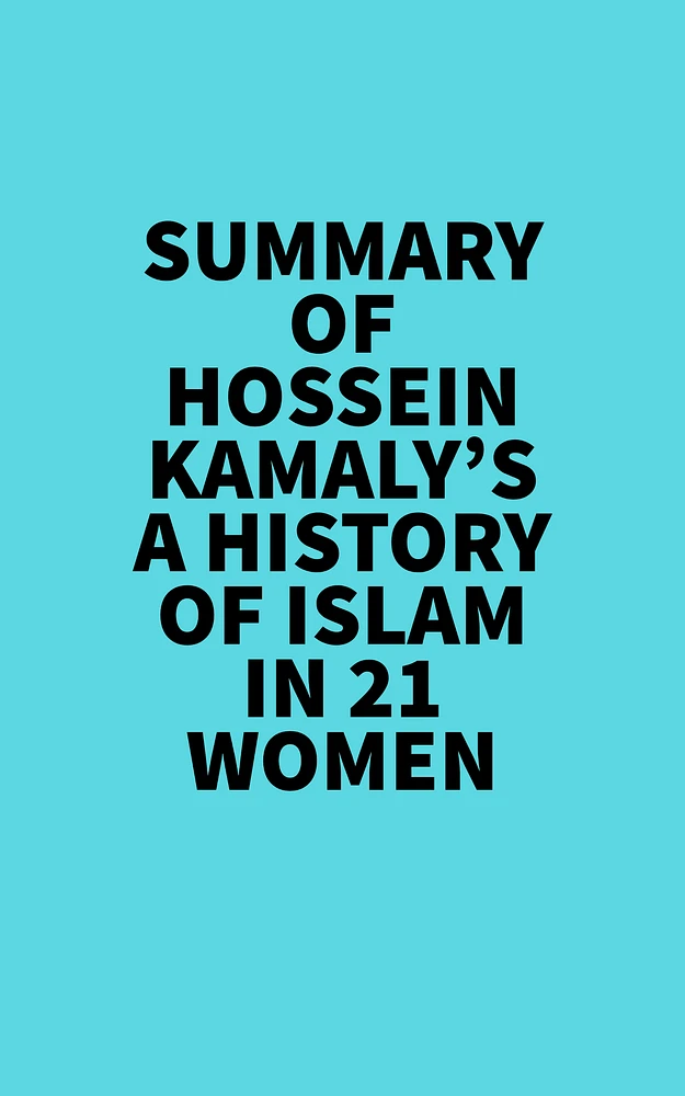 Summary of Hossein Kamaly's A History of Islam in 21 Women