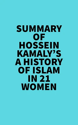 Summary of Hossein Kamaly's A History of Islam in 21 Women