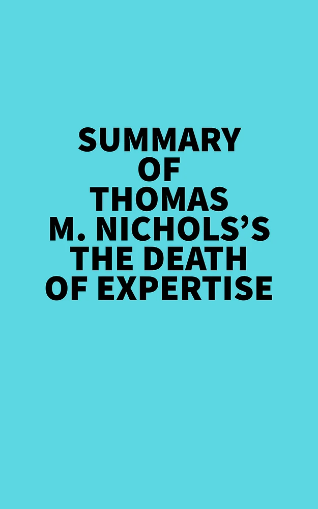 Summary of Thomas M. Nichols's The Death of Expertise