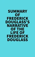 Summary of Frederick Douglass's Narrative Of The Life Of Frederick Douglass