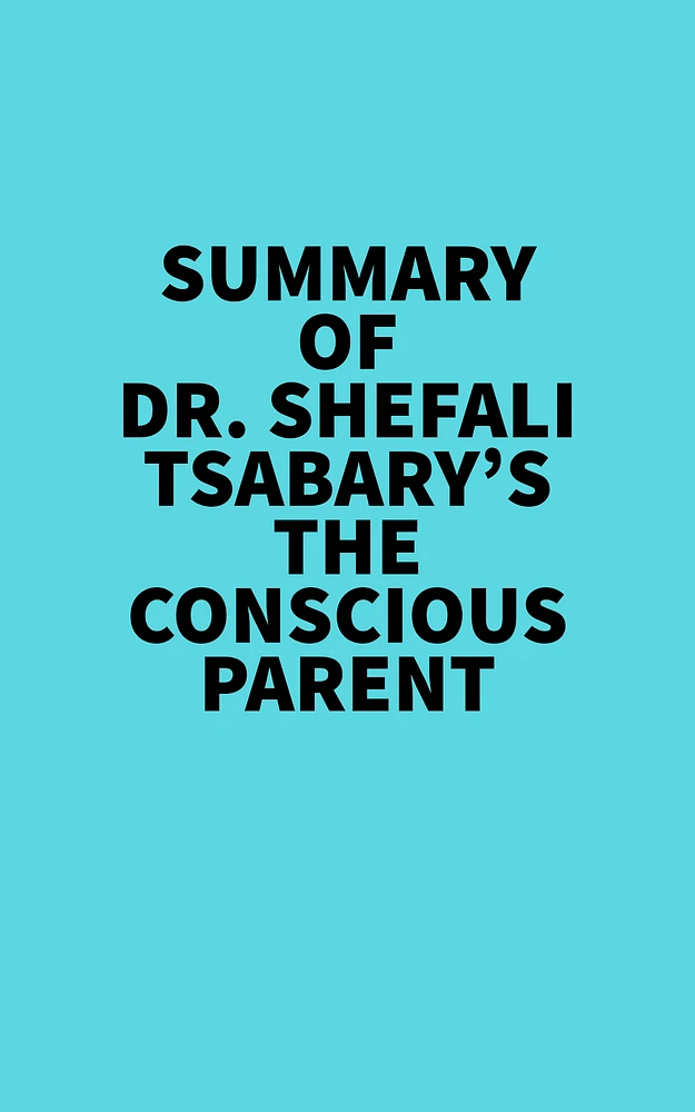 Summary of Dr. Shefali Tsabary's The Conscious Parent