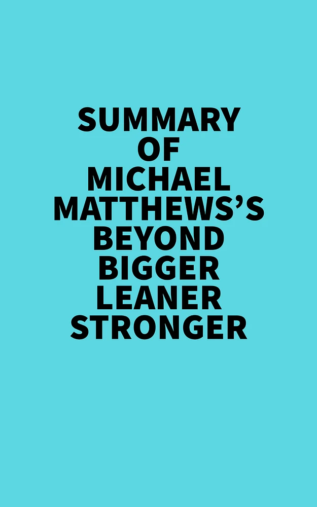 Summary of Michael Matthews's Beyond Bigger Leaner Stronger